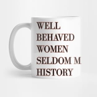 Well behaved women seldom make history - rose gold Mug